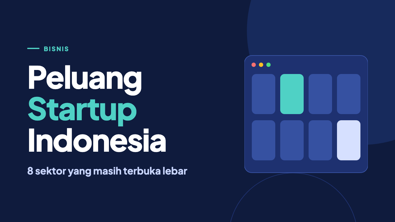 Peluang Startup di Indonesia: 8 Sektor yang Masih Terbuka Lebar